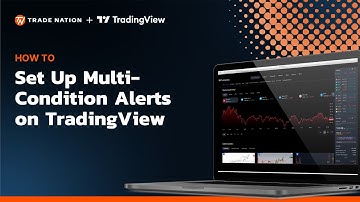 How to Set Up Multi-Condition Alerts on TradingView