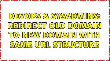 DevOps & SysAdmins: Redirect old domain to new domain with same URL structure (2 Solutions!!)