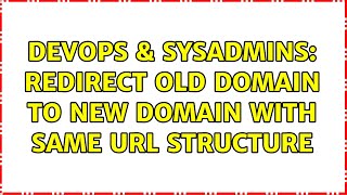 Famous DevOps & SysAdmins: Redirect old domain to new domain with same URL structure (2 Solutions!!) Wealth