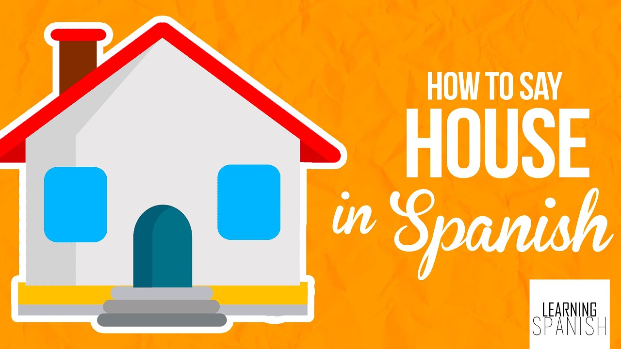 How To Say House In Spanish Casa Learning Spanish YouTube