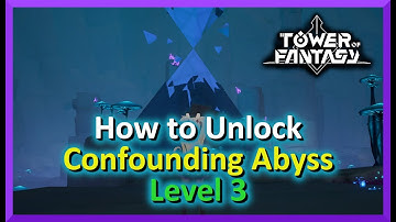How to Unlock Confounding Abyss Level 3 - Tower Of fantasy