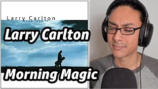 Larry Carlton Morning Magic Reaction! Musician First Time Listening