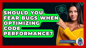 Should You Fear Bugs When Optimizing Code Performance? - Next LVL Programming