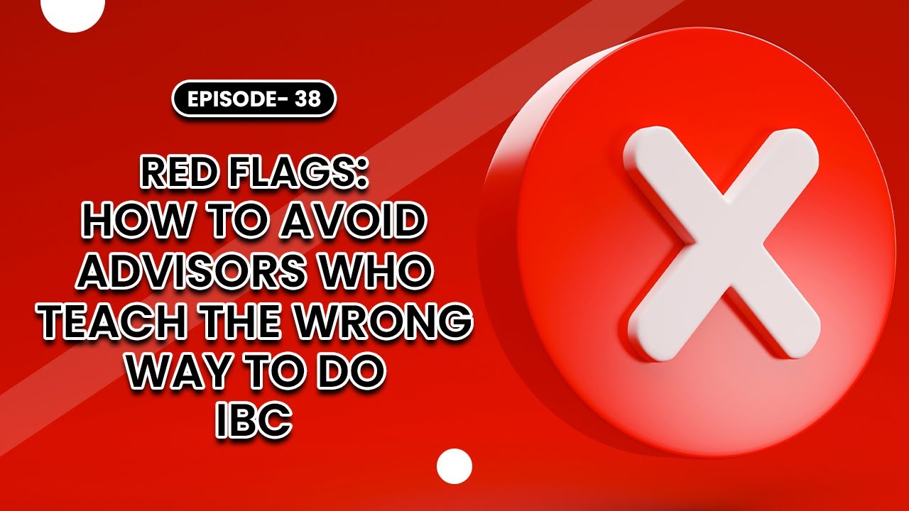 Red Flags: How to Avoid Advisors Who Teach the Wrong Way to Do IBC ...