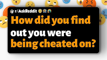 r AskReddit   How did you find out you were being cheated on