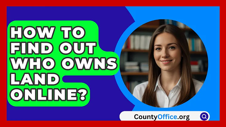 How To Find Out Who Owns Land Online? - CountyOffice.org