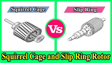 Squirrel Cage Rotor and Slip Ring Rotor - Squirrel Cage vs Wound Rotor