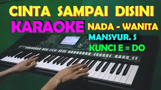 CINTA SAMPAI DISINI - Mansyur | KARAOKE Nada Wanita