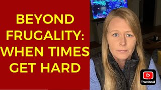 BEYOND FRUGALITY: WHEN TIMES GET TOUGH!