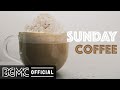 SUNDAY COFFEE JAZZ : Good Morning Cafe Music - Positive Vibes Jazz & Bossa