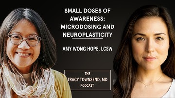 Small Doses of Awareness: Microdosing & Neuroplasticity with Amy Wong Hope | Tracy Townsend | Ep 16