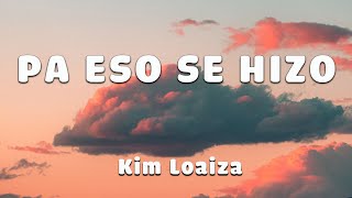 Kim Loaiza - PA ESO SE HIZO (Letra/Lyrics)