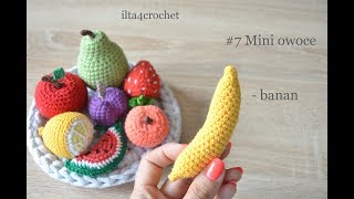 #7 Mini owoce - jak zrobić szydełkiem banana - ilta4crochet