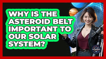 Why Is The Asteroid Belt Important To Our Solar System? - Astronomy Made Simple