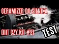 Ceramizer do silnika hit  czy kit 2 test