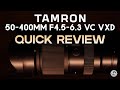 Tamron 50-400mm F4.5-6.3 VC VXD Quick Review:  Mister Versatility