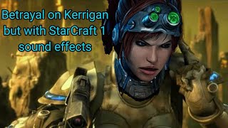 Betrayal on Kerrigan but with StarCraft 1 sound effects