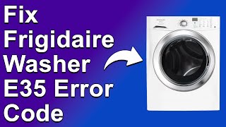 Frigidaire Washer E35 Error Code (Reasons Why Error E35 Occurs And What Are The Solution To Fix It)