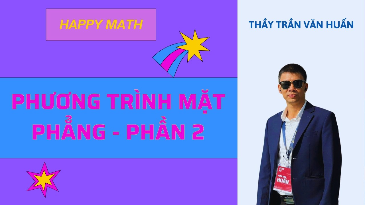TOÁN 12 - BÀI 1: PHƯƠNG TRÌNH MẶT PHẲNG - PHẦN 2| THẦY TRẦN VĂN HUẤN