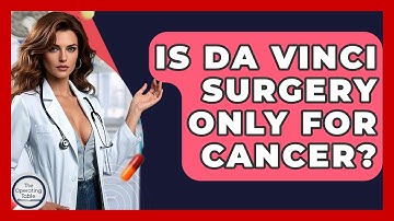 Is Da Vinci Surgery Only For Cancer? - The Operating Table