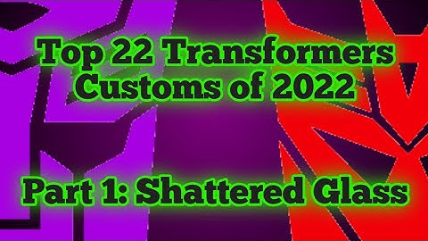 Part 1 Top 22 Transformers Customs of 2022: Shattered Glass