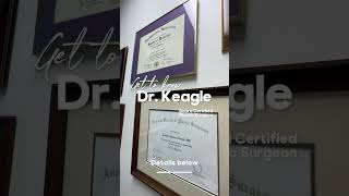 Get to know Dr. Keagle, Board Certified Plastic Surgeon