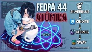 ¡Poder Atómico! Fedora 44: Rebase de Silverblue a Kinoite, COSMIC y Sway