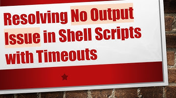Resolving No Output Issue in Shell Scripts with Timeouts