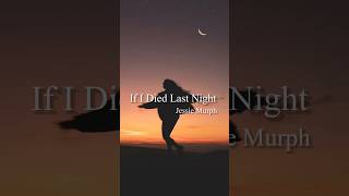 Jessie Murph - If I Died Last Night (Lyrics) #jessiemurph #youtubeshorts #shorts #new #music #foryou