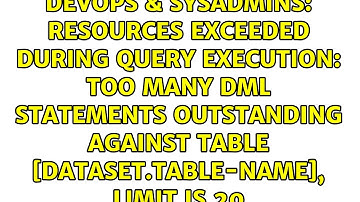 Resources exceeded during query execution: Too many DML statements outstanding against table...