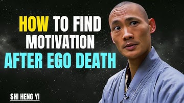 How To FIND MOTIVATION After Ego Death – From Awakening To Action | Shi heng yi