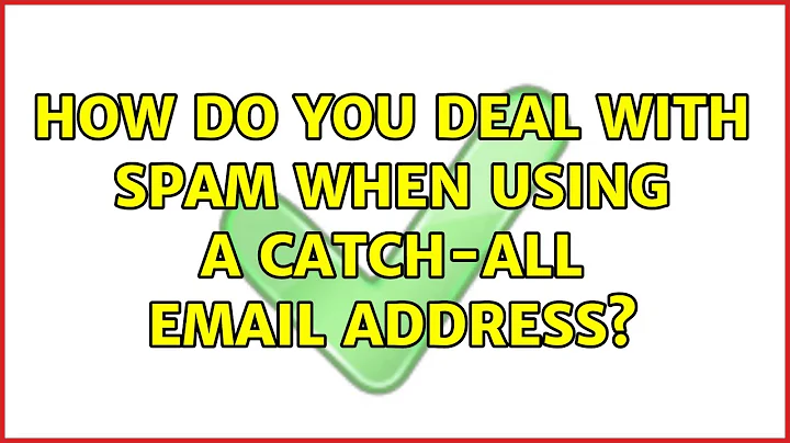 How do you deal with spam when using a catch-all email address? (5 Solutions!!)