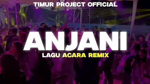 LAGU ACARA REMIX🌴ANJANI🌴_REMIX TIMUR PROJECT 2024