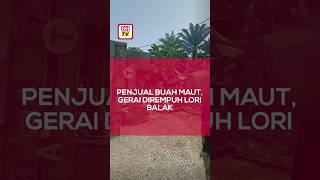 Penjual buah maut, gerai dirempuh lori balak