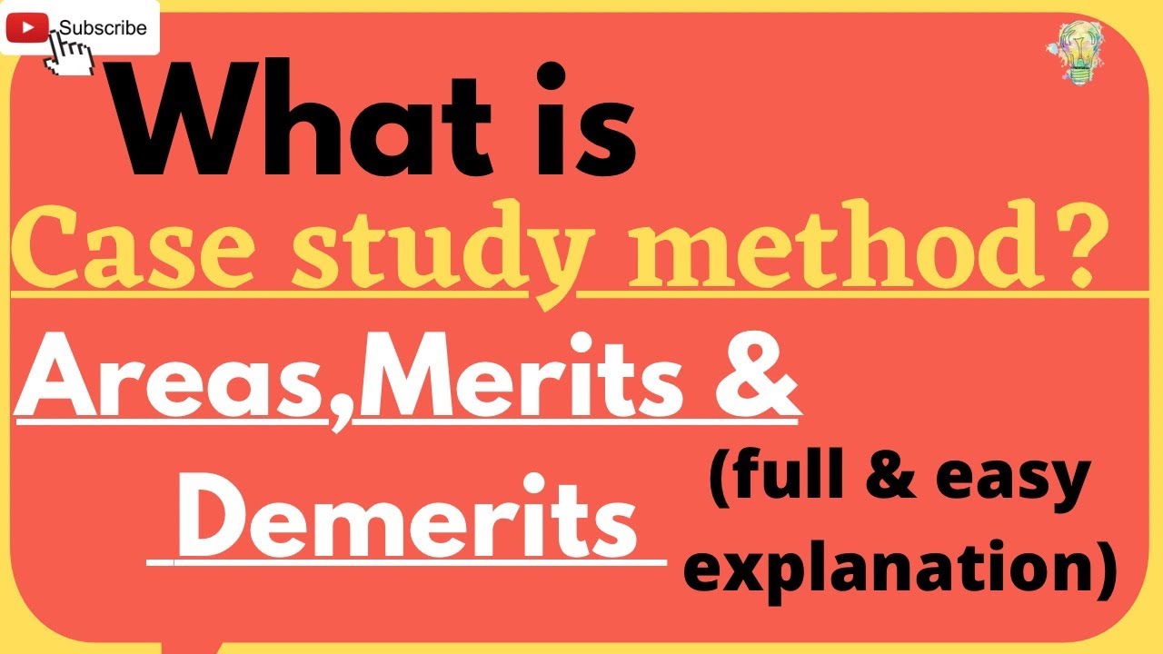 discuss the merits and demerits of case study method