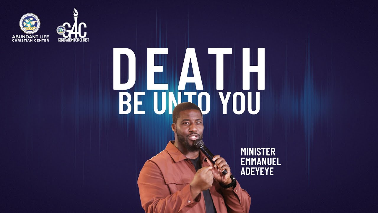 Death Be Unto You | Minister Emmanuel Adeyeye | ALCC Generation 4 Christ