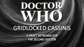 Doctor Who: Gridlocked Cassinis (A draft retro remix for the 2nd Doctor)