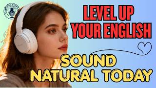 Stop Sounding Basic ⚡ Speak Advanced English Naturally Every Day