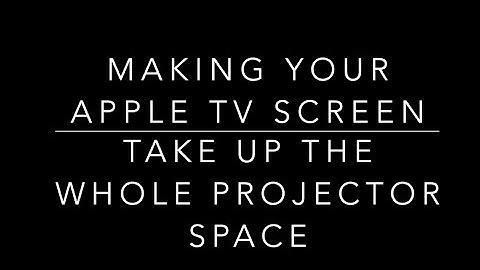 How to Maximize your Apple TV Screen Size