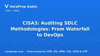 CISA3: Auditing SDLC Methodologies: From Waterfall to DevOps | VoraPrep Audio