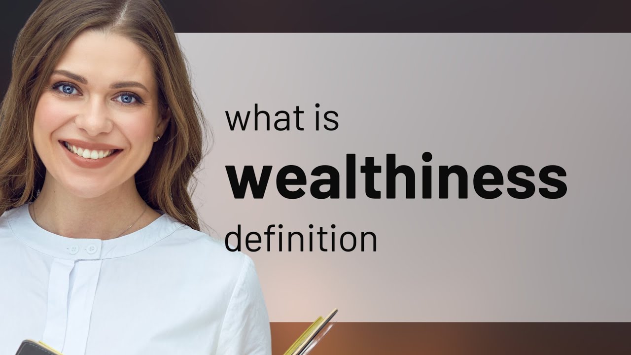Wealthiness | what is WEALTHINESS meaning