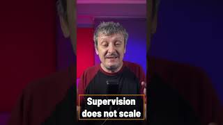 Supervision Does Not Scale