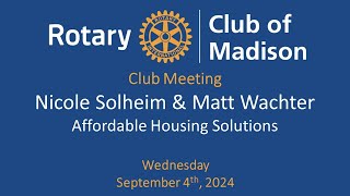 September 4, 2024 Nicole Solheim and Matt Wachter
NICOLE SOLHEIM and MATT WACHTERs presentation will be focused on solutions to Madisons affordable housing problem and not on defining the problem. Members and guests will hear more about how people are dealing with this difficult issue. Nicole serves as Vice President of Development for Cinnaire, a nonprofit Community Development Financial Institution (CDFI) that has been investing in affordable housing for 30 years. Matt has been the Director of the City of Madison’s Department of Planning, Community, and Economic Development since 2020.
Guest speaker starts at 19:18
Visit our Club Website
www.rotarymadison.org
Subscribe to our YouTube Channel
/ rotaryclubofmadison
Follow us on Facebook
www.facebook.com/RotaryClubofMadison September 4, 2024 Nicole Solheim and Matt Wachter