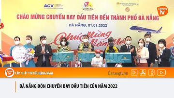 ĐÀ NẴNG ĐÓN CHUYẾN BAY ĐẦU TIÊN CỦA NĂM 2022