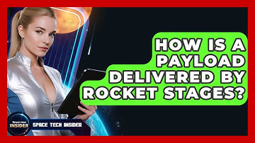How Is A Payload Delivered By Rocket Stages? - Space Tech Insider