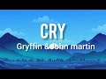 Gryffin Cry Lyrics Feat John Martin mp3