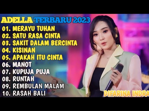 ADELLA TERBARU 2024 🎵 MERAYU TUHAN - SATU RASA CINTA - SAKIT DALAM BERCINTA - KISINAN - MANOT.