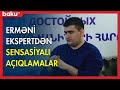 Erməni ekspertdən sensasiyalı açıqlamalar - BAKU TV