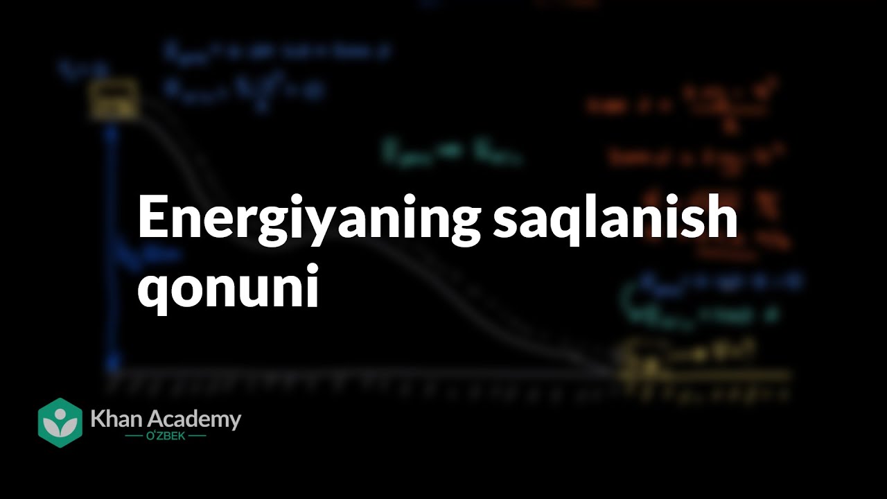 Energiyaning saqlanish qonuni | Ish va energiya | Fizika | Khan Academy Oʻzbek