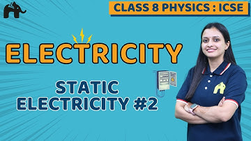 Electricity Class 8 ICSE Physics | Selina Chapter 8 | Static Electricity #2